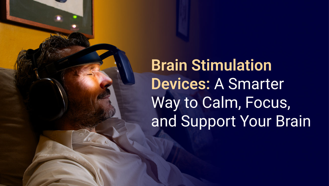 Brain Stimulation Devices: A Smarter Way to Calm, Focus, and Support Your Brain