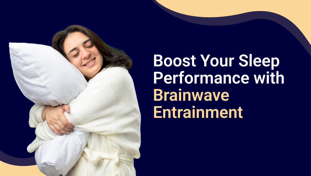 Boost Your Sleep Performance with Brainwave Entrainment
