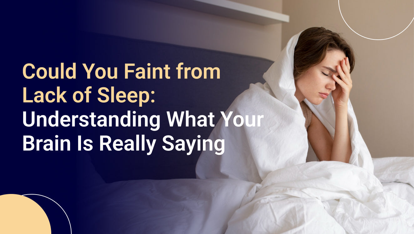 Could You Faint from Lack of Sleep Understanding What Your Brain Is Really Saying