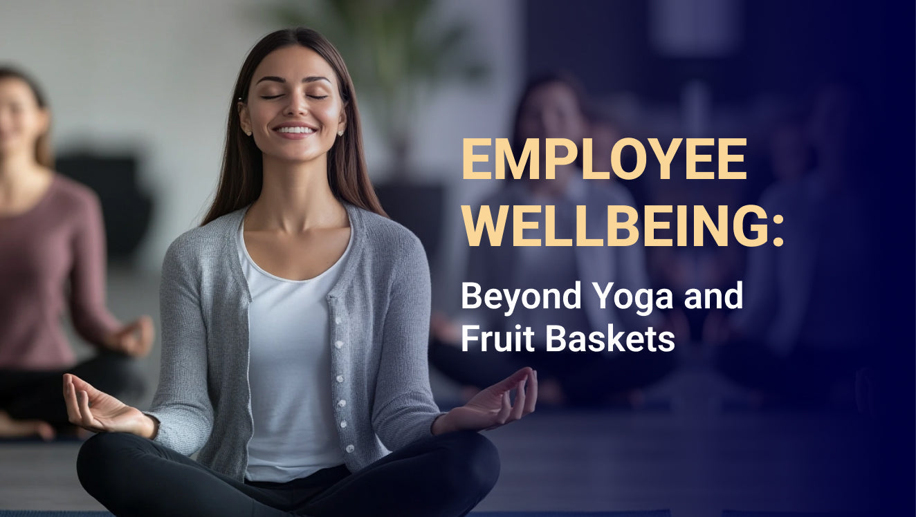 Employee Wellbeing: Beyond Yoga and Fruit Baskets