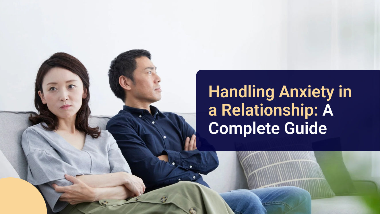 Handling Anxiety in a Relationship: A Complete Guide