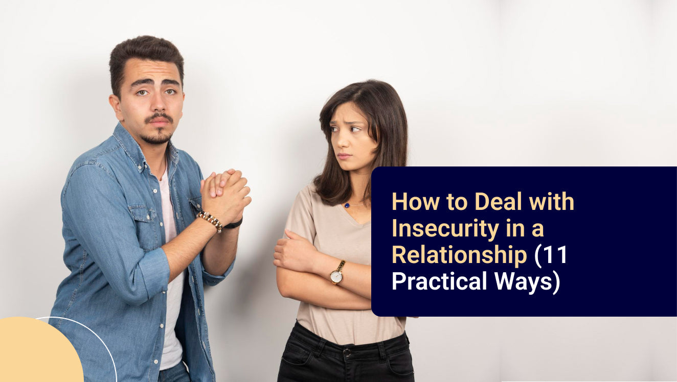 How to Deal with Insecurity in a Relationship (11 Practical Ways)