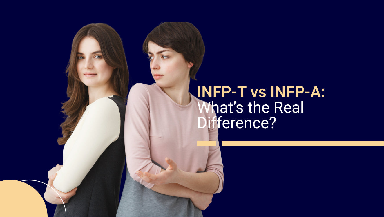 INFP-T vs INFP-A: What’s the Real Difference?