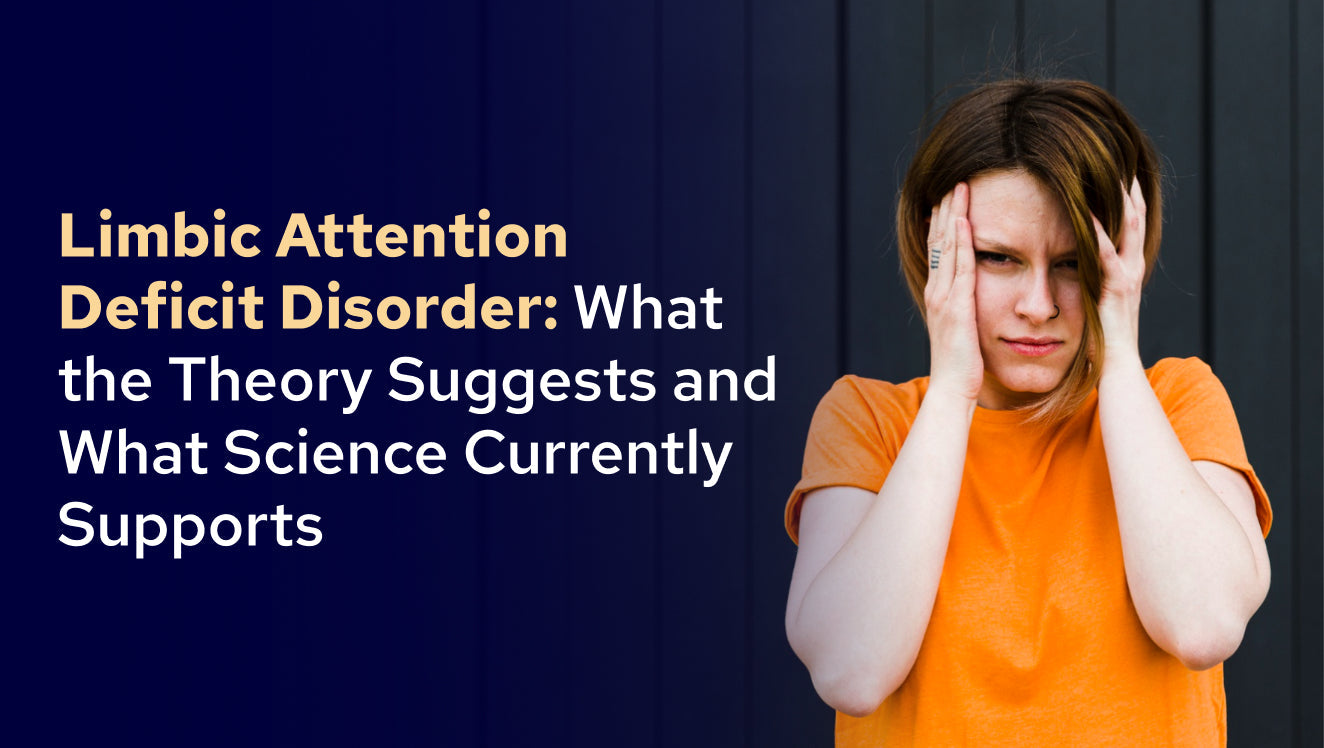 Limbic Attention Deficit Disorder What the Theory Suggests and What Science Currently Supports