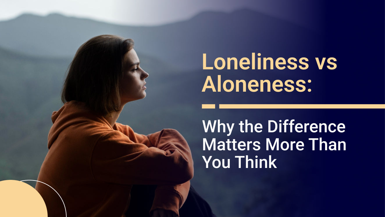 Loneliness vs Aloneness: Why the Difference Matters More Than You