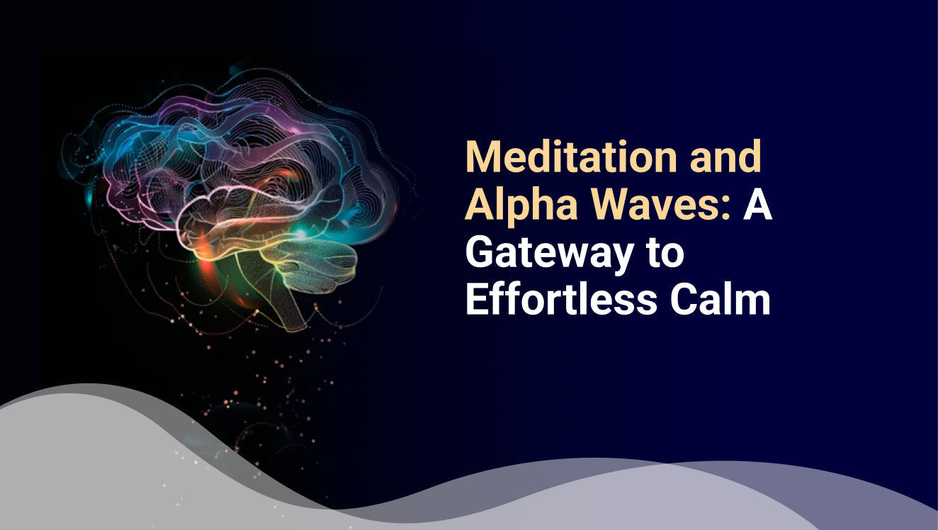 Meditation and Alpha Waves A Gateway to Effortless Calm