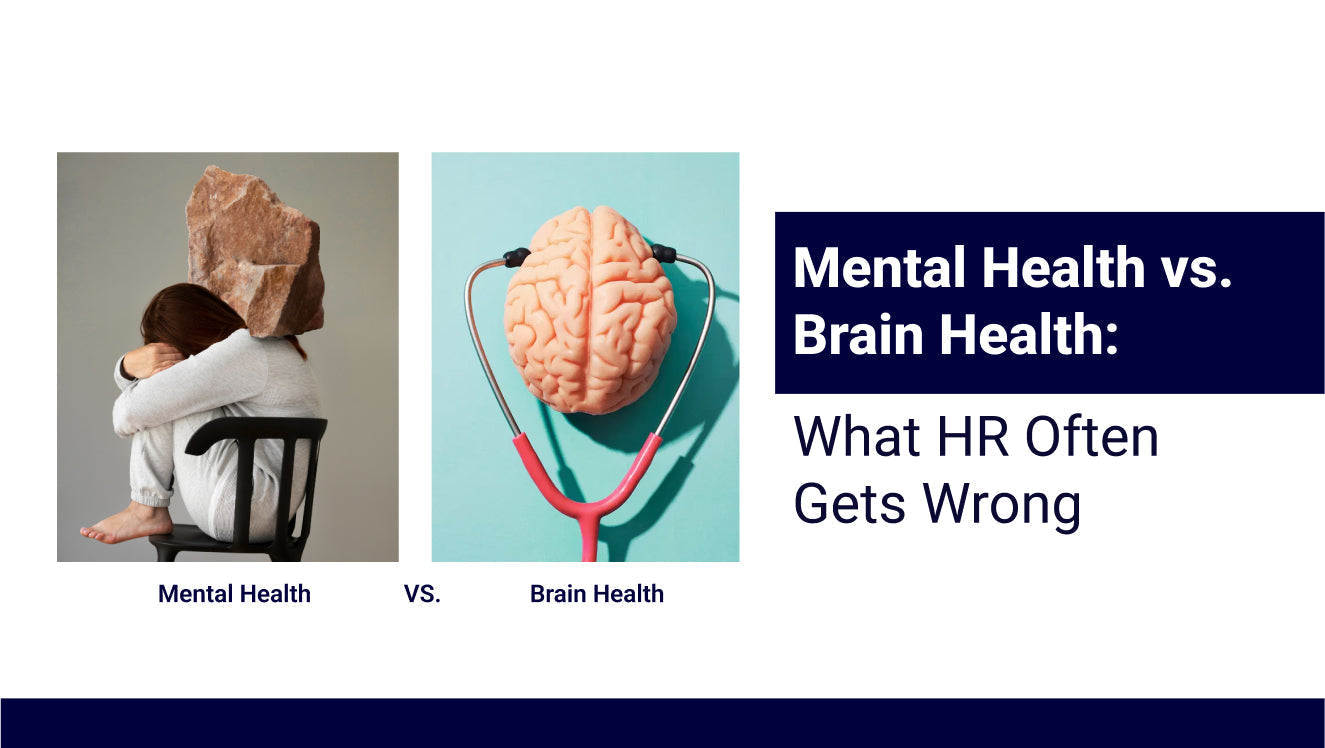 Mental Health vs. Brain Health: What HR Often Gets Wrong