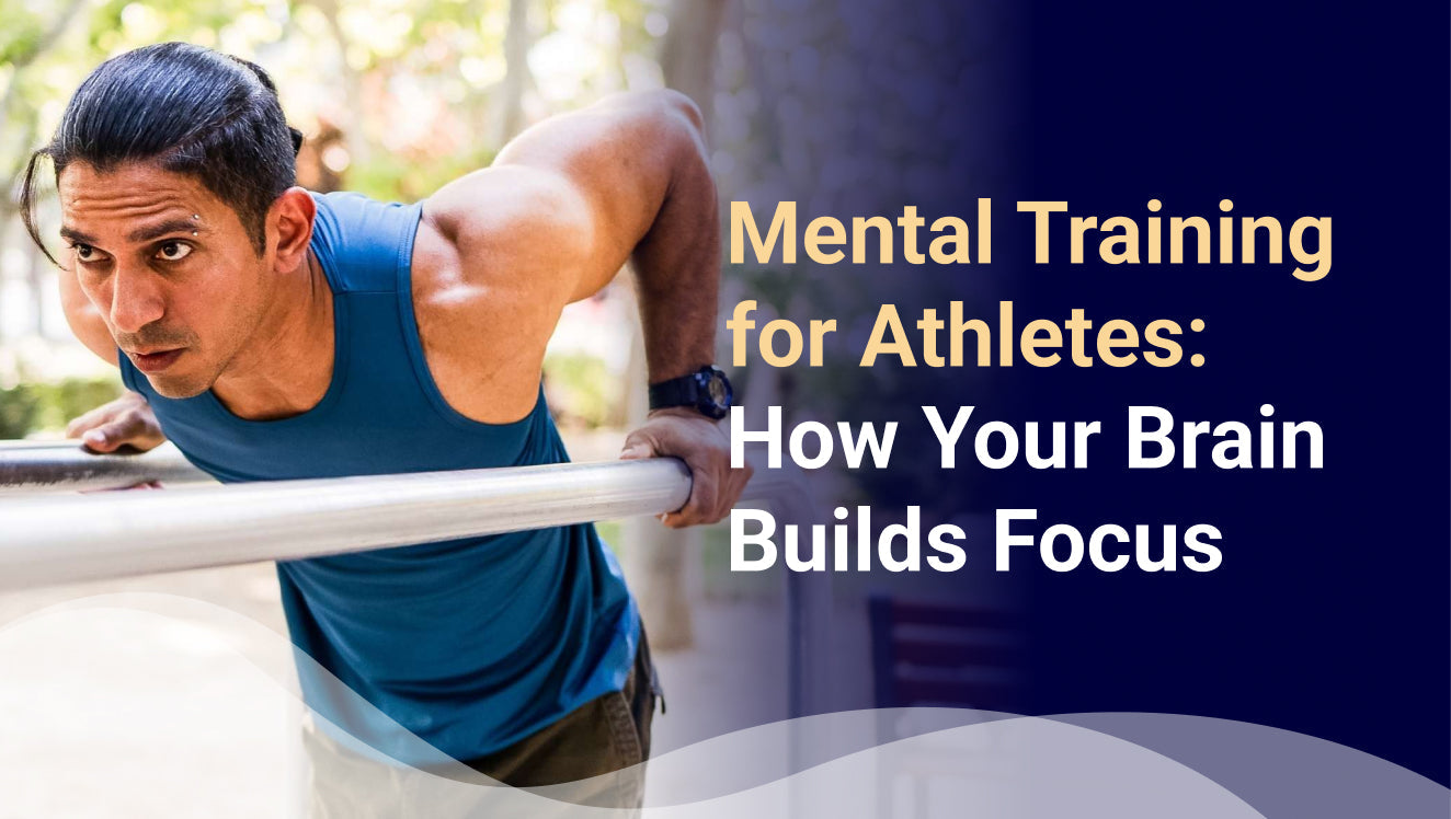 Mental Training for Athletes: How Your Brain Builds Focus, Flow, and Consistent Performance