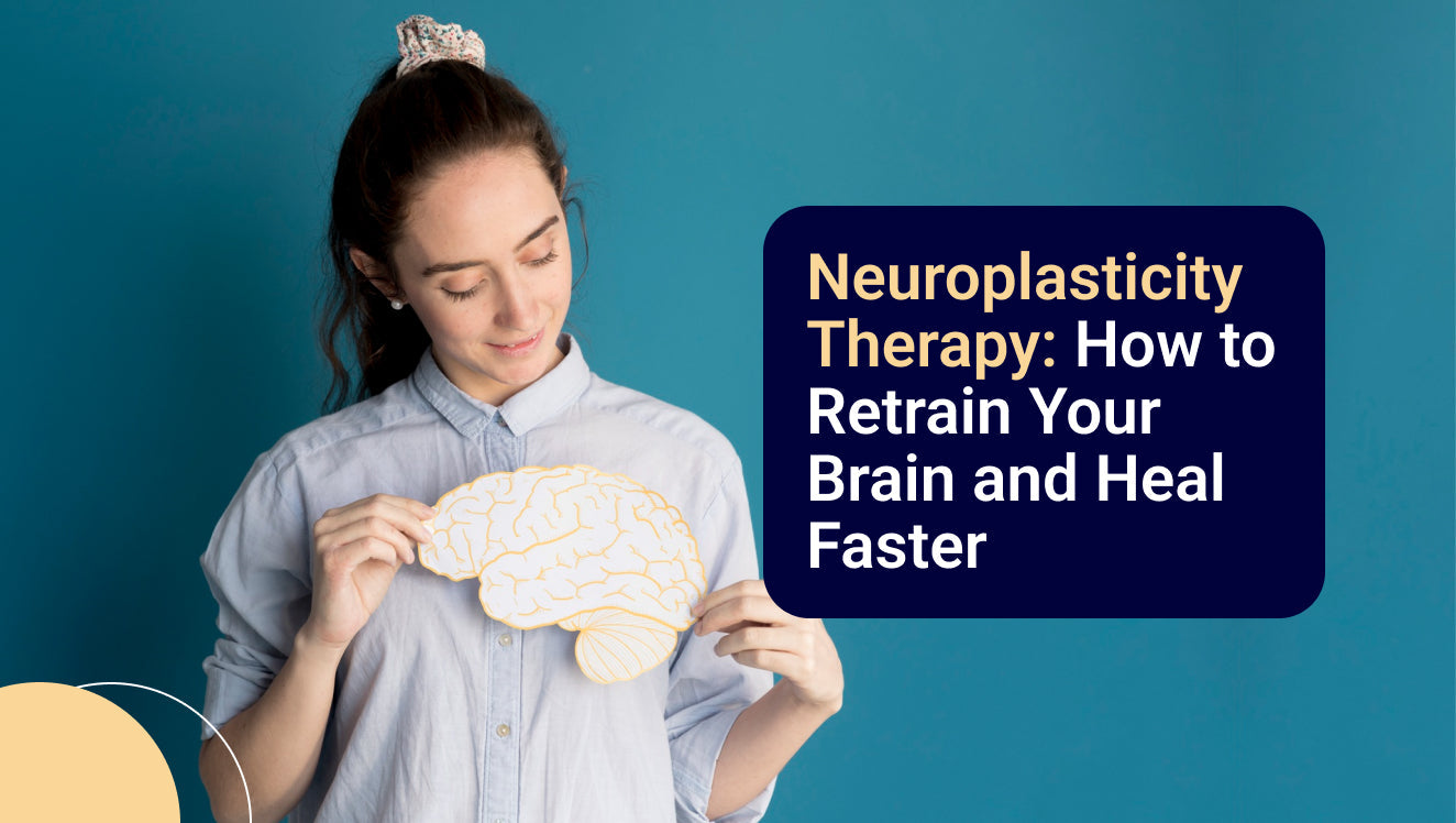 Neuroplasticity Therapy: How to Retrain Your Brain and Heal Faster