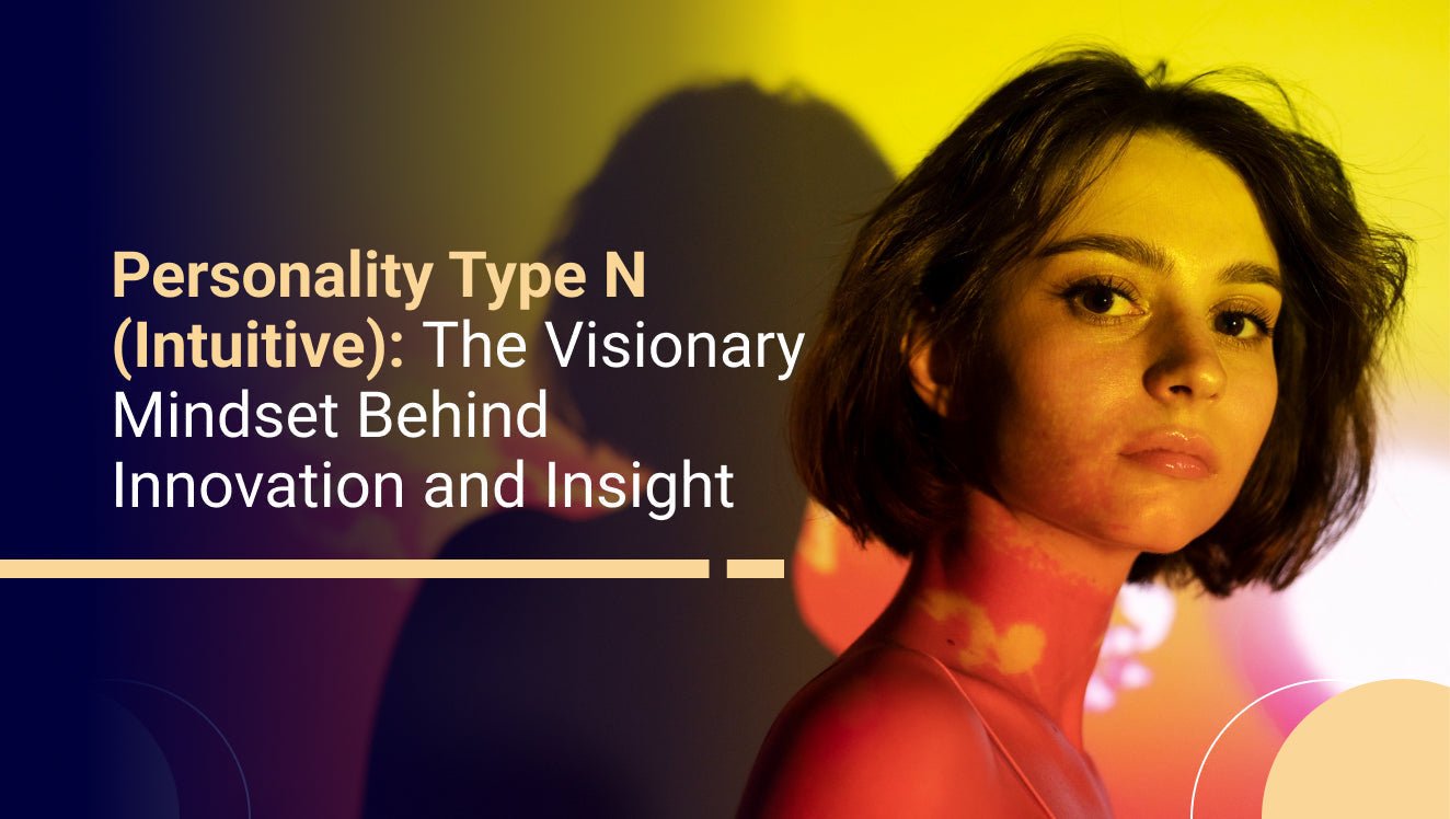Personality Type N (Intuitive) Traits, Strengths & Insightful Mindset