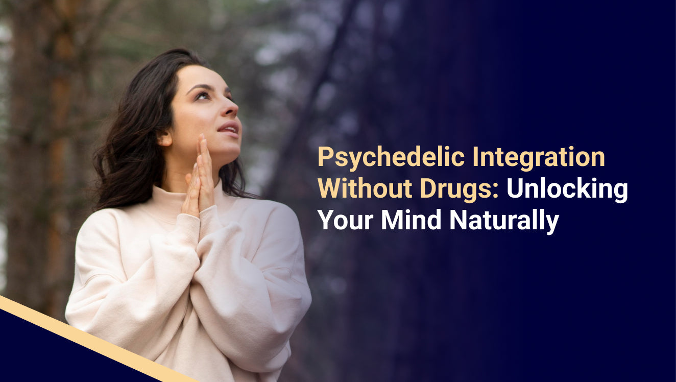 Psychedelic Integration Without Drugs Unlocking Your Mind Naturally