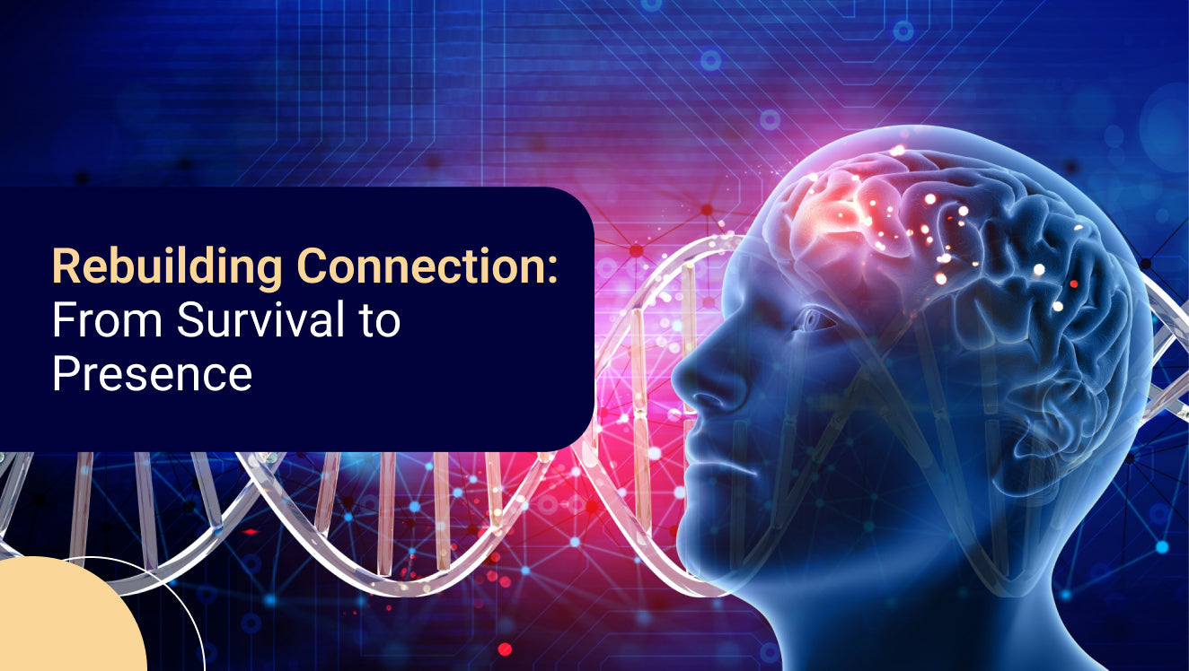 Rebuilding Connection From Survival to Presence