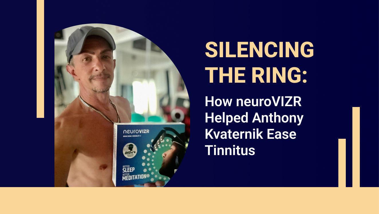 Silencing the Ring: How neuroVIZR Helped Anthony Kvaternik Ease Tinnitus