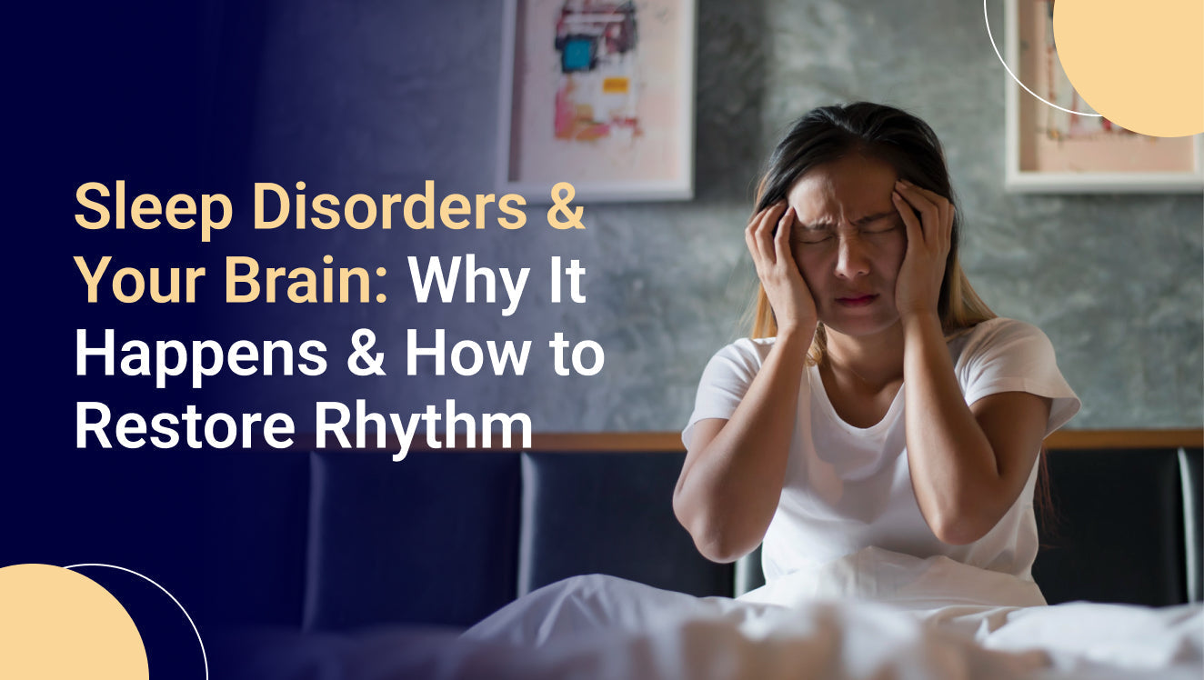 Sleep Disorders & Your Brain: Why It Happens & How to Restore Rhythm