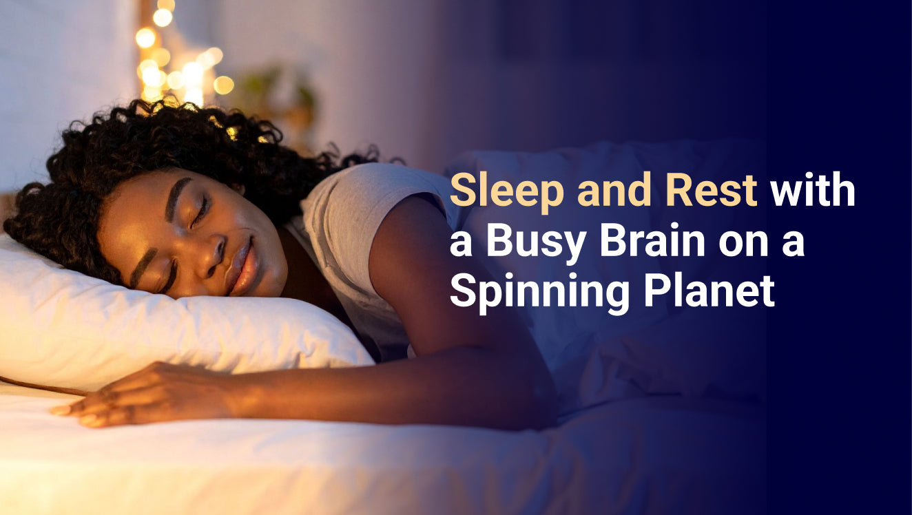 Sleep and Rest with a Busy Brain on a Spinning Planet Finding Balance in Motion