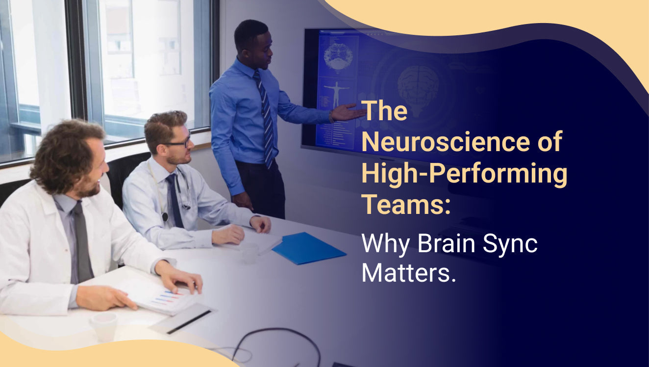 The Neuroscience of High-Performing Teams: Why Brain Sync
