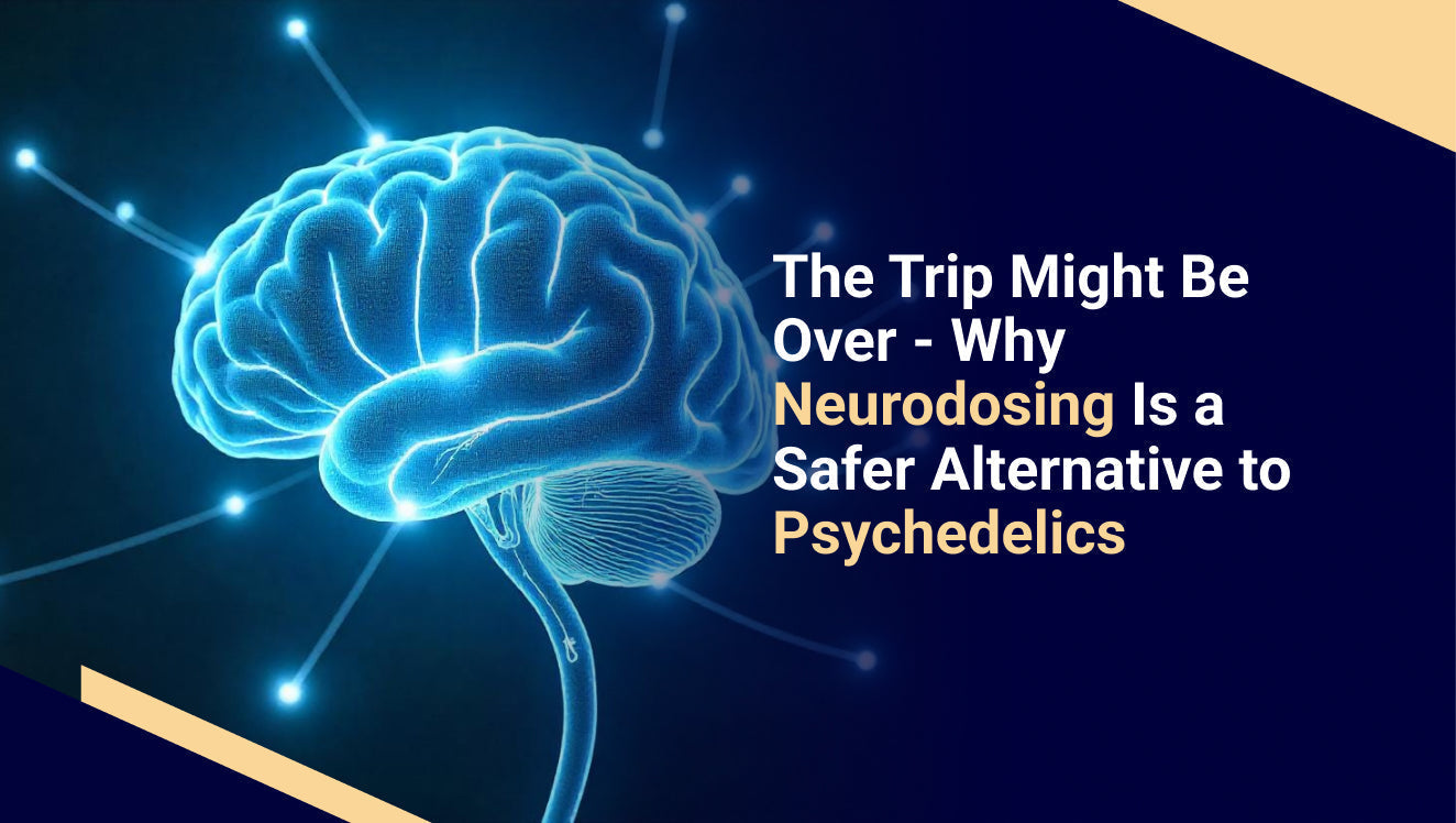 The Trip Might Be Over - Why Neurodosing Is a Safer Alternative to Psychedelics