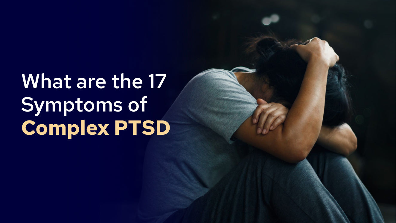 What are the 17 Symptoms of Complex PTSD