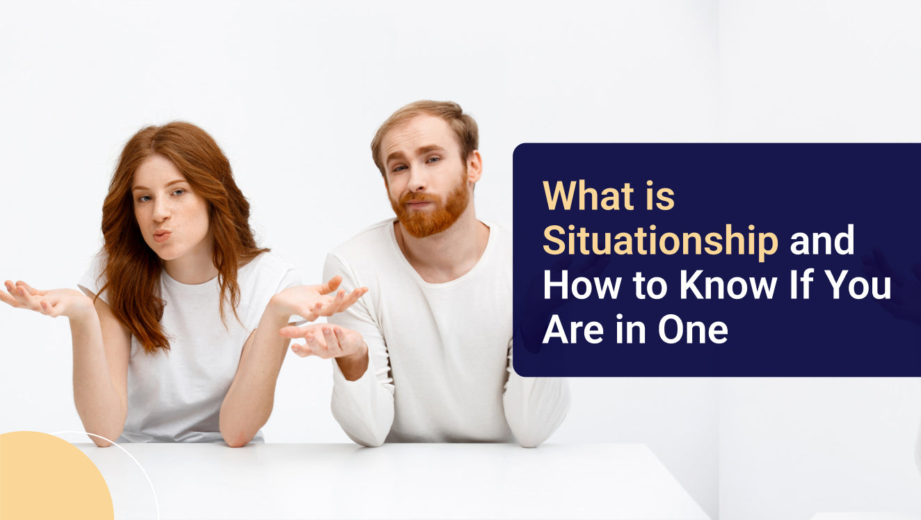 What is Situationship and How to Know If You Are in One