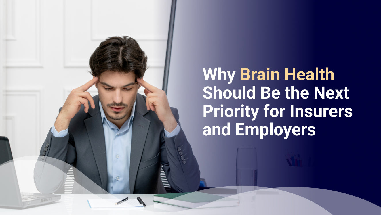 Why Brain Health Should Be the Next Priority for Insurers and Employers