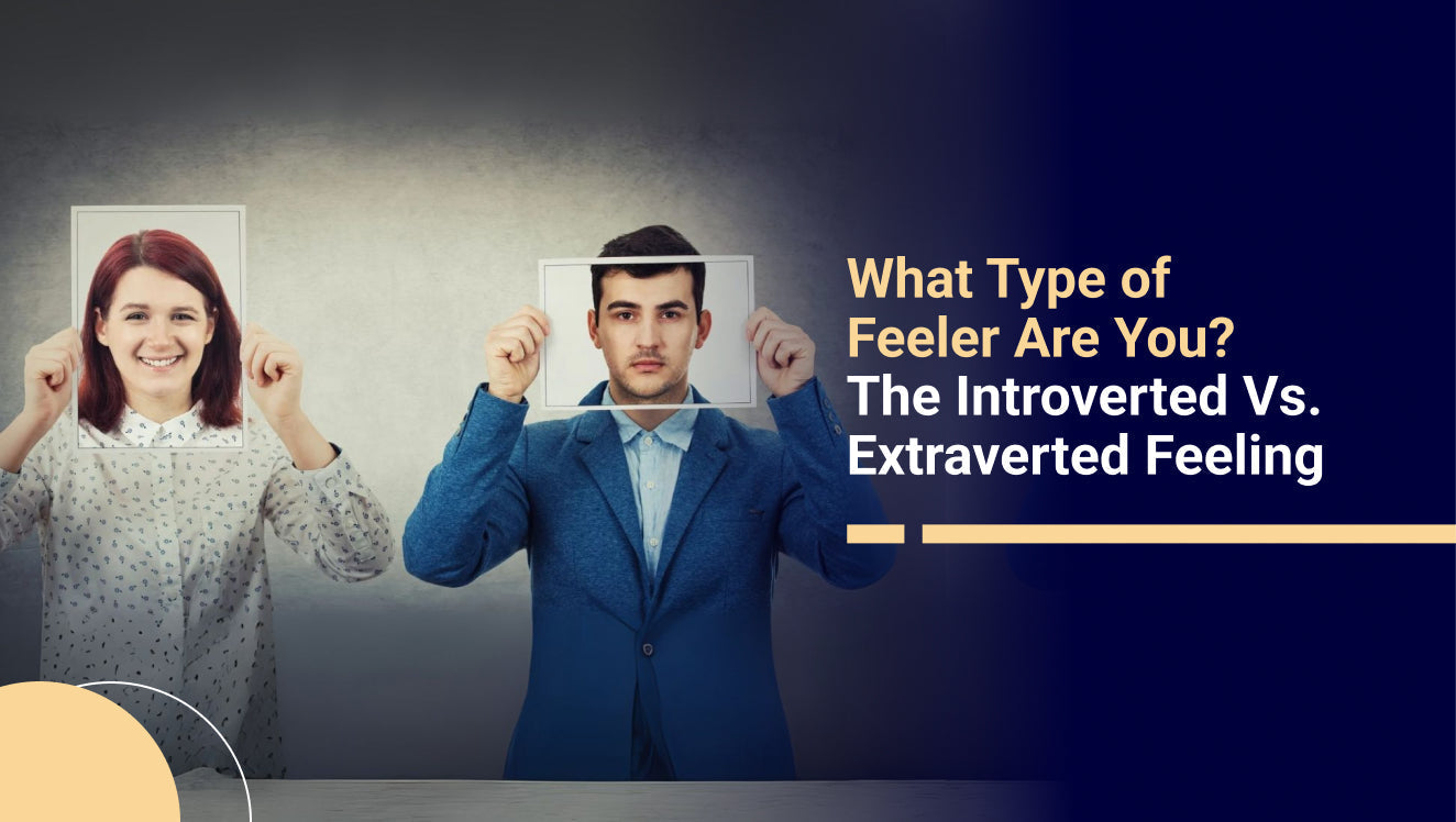 What Type of Feeler Are You? The Introverted Vs. Extraverted Feeling