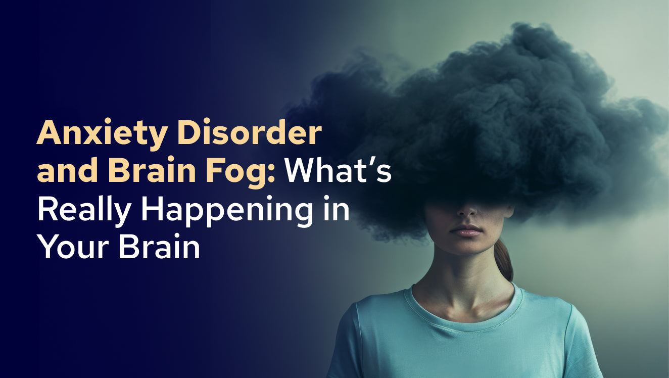 Anxiety Disorder and Brain Fog: What’s Really Happening in Your Brain
