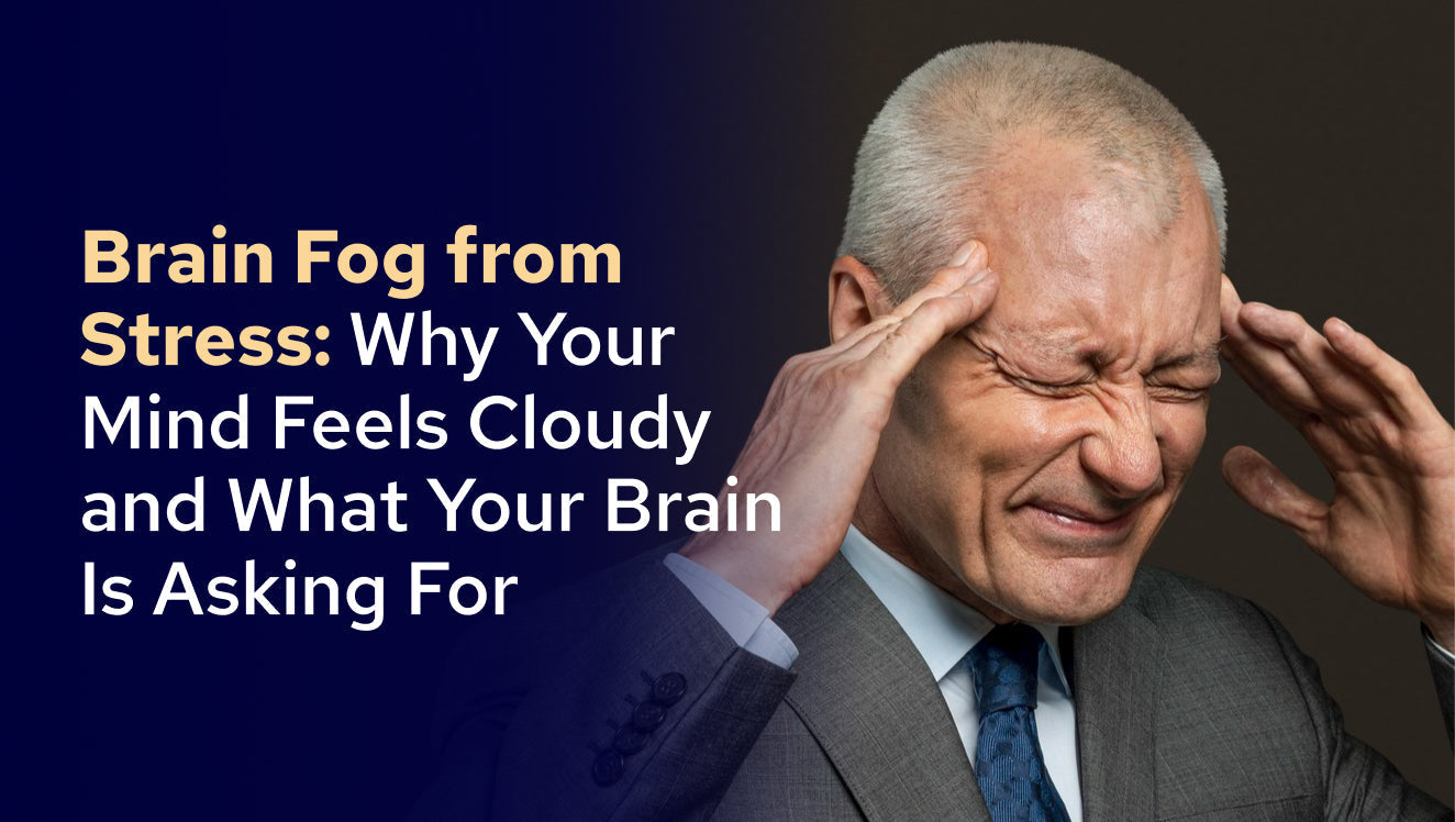 Brain Fog from Stress: Why Your Mind Feels Cloudy and What You May Need