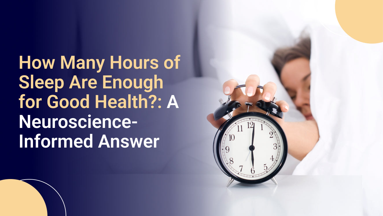 How Many Hours of Sleep Are Enough for Good Health? A Neuroscience-Informed Answer