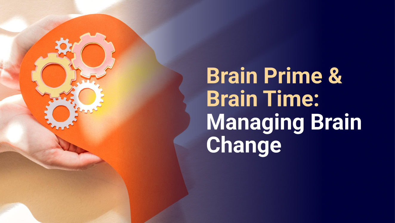 Brain Prime & Brain Time – Managing Brain Change