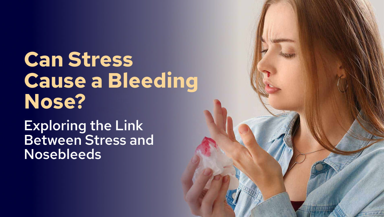 Can Stress Cause a Bleeding Nose? Exploring the Link Between Stress and Nosebleeds
