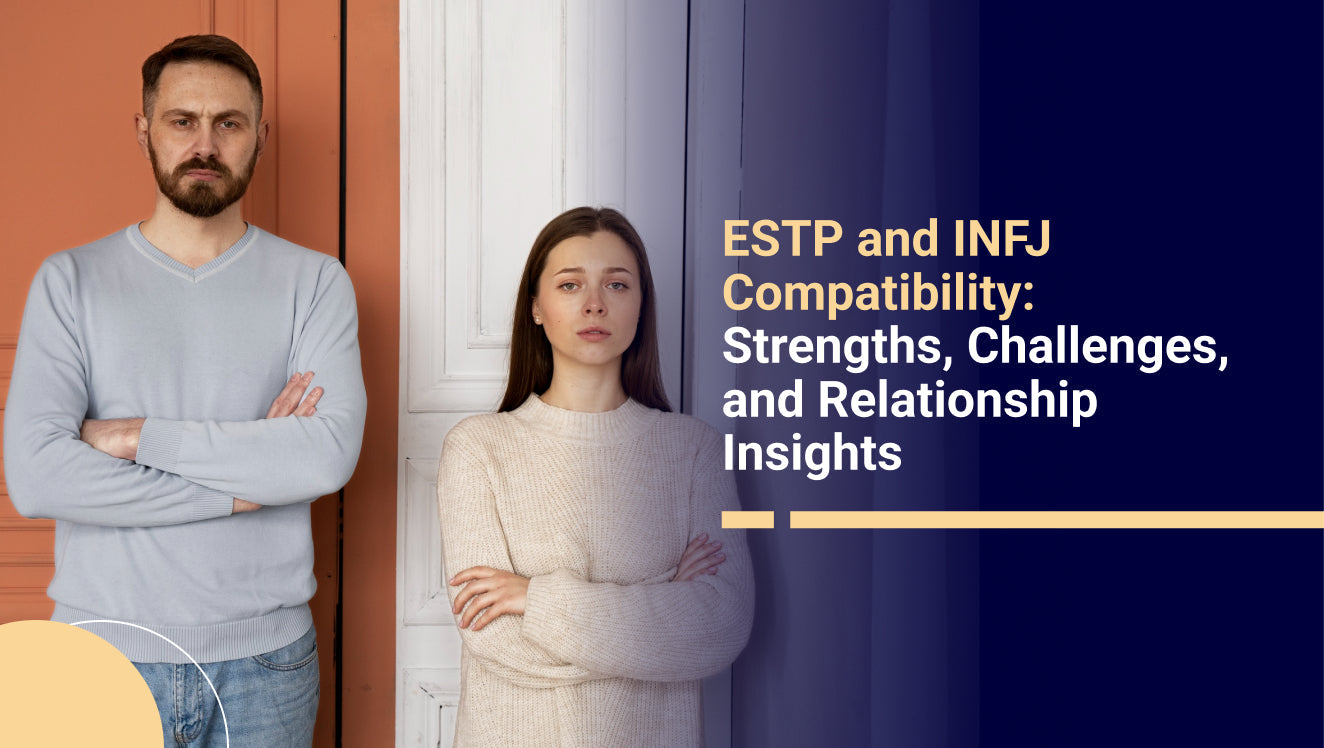 ESTP and INFJ Compatibility Strengths, Challenges, and Relationship Insights
