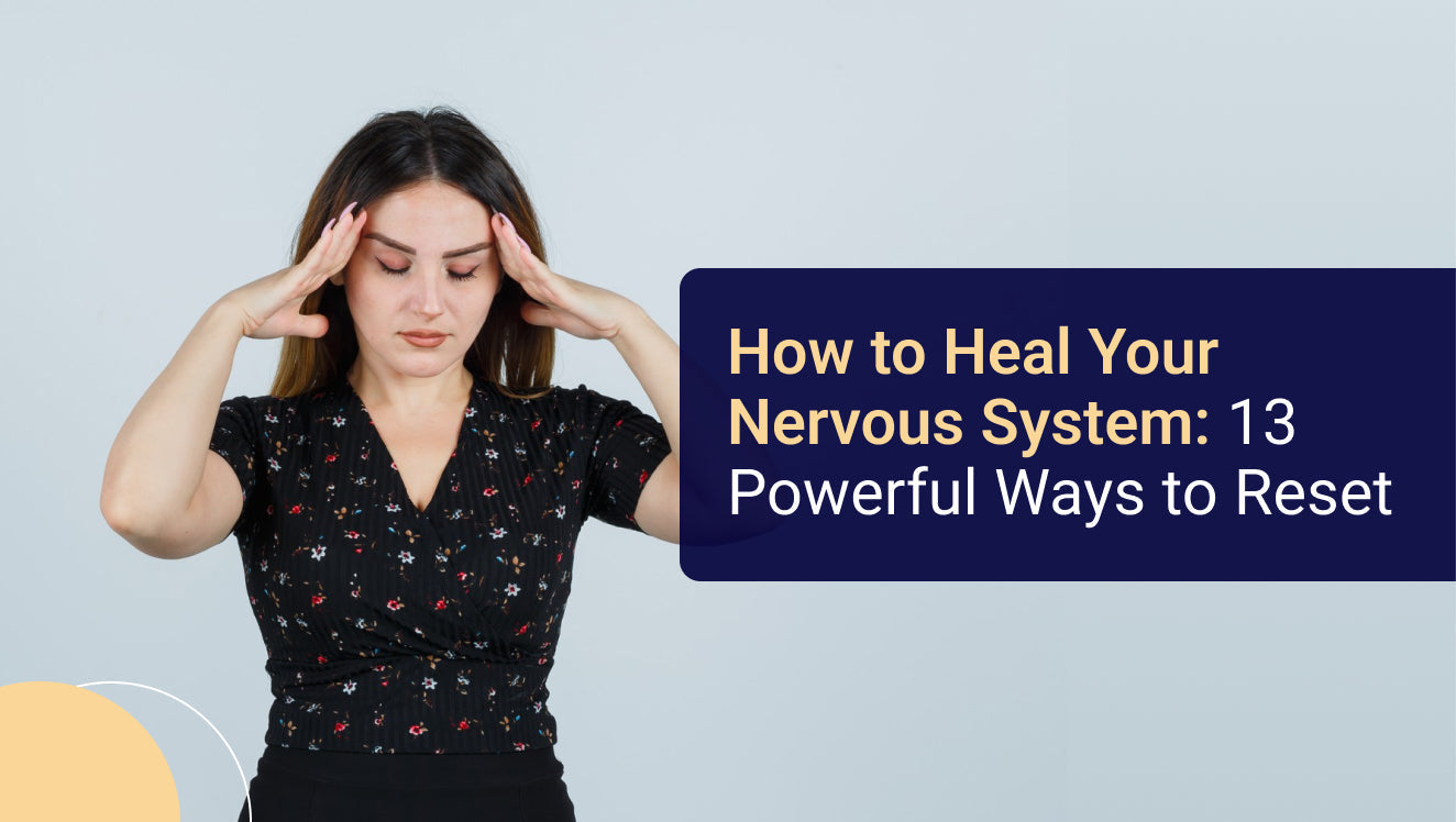 How to Heal Your Nervous System 13 Powerful Ways to Reset