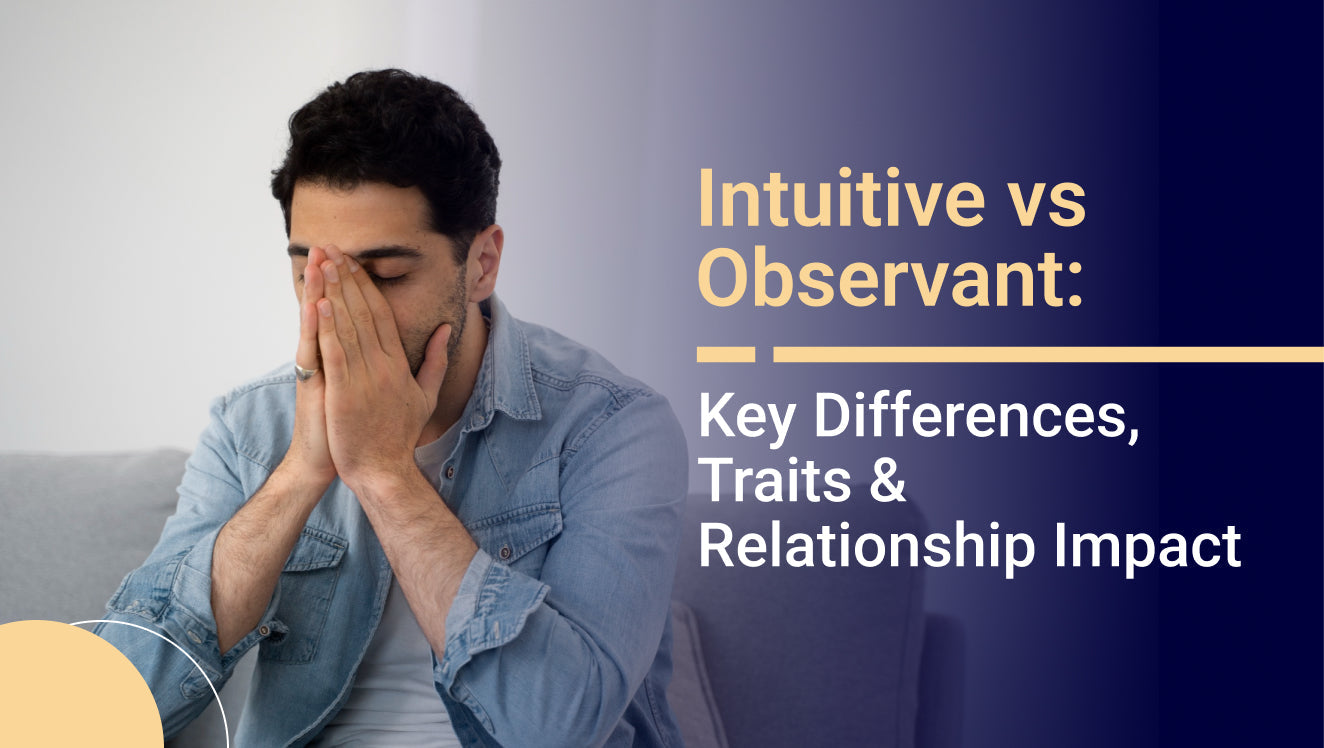 Intuitive vs Observant: Key Differences, Traits & Relationship