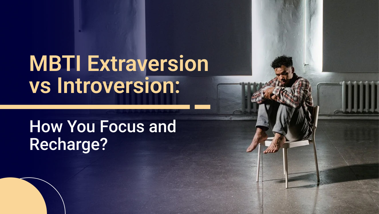MBTI Extraversion vs Introversion: How You Focus and Recharge?