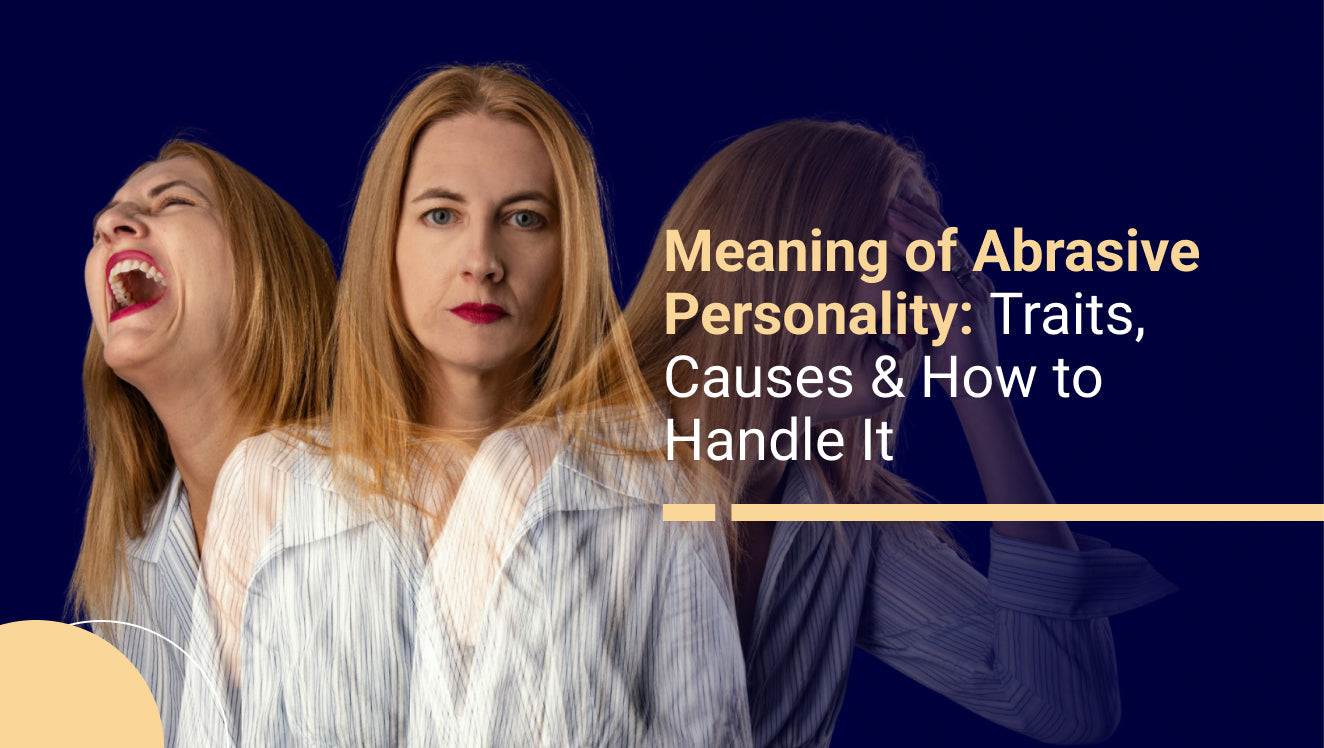 Meaning of Abrasive Personality Traits, Causes & How to Handle It