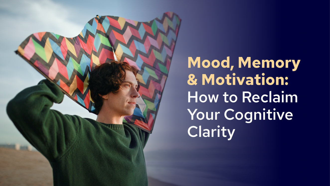 Mood, Memory & Motivation How to Reclaim Your Cognitive Clarity