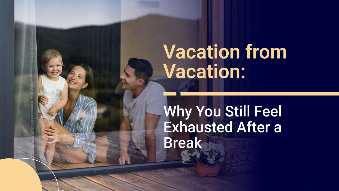 Vacation from Vacation: Why You Still Feel Exhausted After a Break