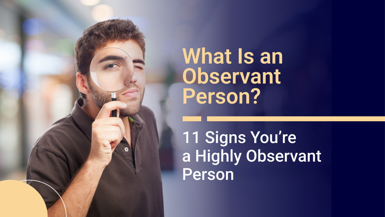 What Is an Observant Person? - 11 Signs You’re a Highly Observant